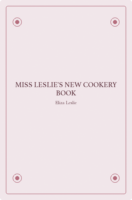 Miss Leslie's New Cookery Book by Eliza Leslie